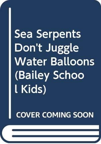 Cover of Sea Serpents Don't Juggle Water Balloons