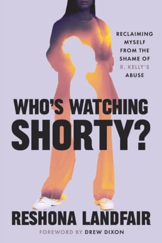 Cover of Who's Watching Shorty?: Reclaiming Myself from the Shame of R. Kelly's Abuse