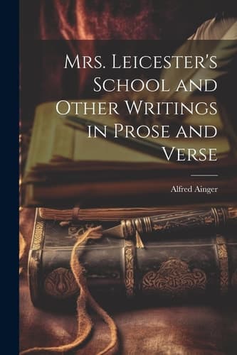Cover of Mrs. Leicester's School and Other Writings in Prose and Verse