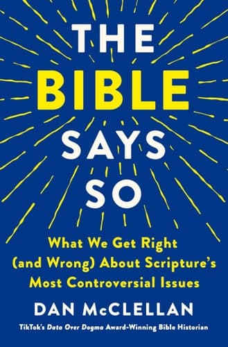 Cover of The Bible Says So: What We Get Right (and Wrong) About Scripture’s Most Controversial Issues