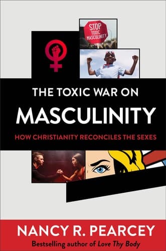 Cover of The Toxic War on Masculinity: How Christianity Reconciles the Sexes