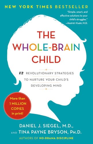 Cover of The Whole-Brain Child 12 Revolutionary Strategies to Nurture Your Child's Developing Mind