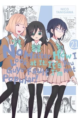 Cover of No Matter How I Look at It, It's You Guys' Fault I'm Not Popular!, Vol. 21