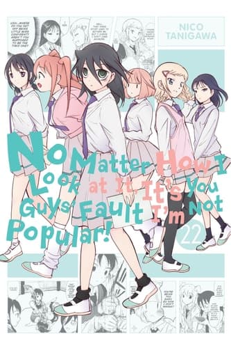 Cover of No Matter How I Look at It, It's You Guys' Fault I'm Not Popular!, Vol. 22