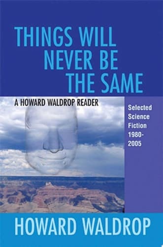 Cover of Things Will Never Be the Same : A Howard Waldrop Reader
