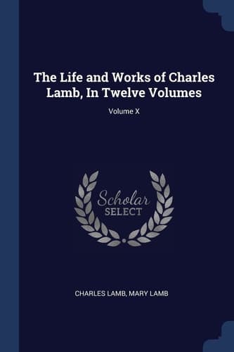 Cover of Life and Works of Charles Lamb, in Twelve Volumes; Volume X